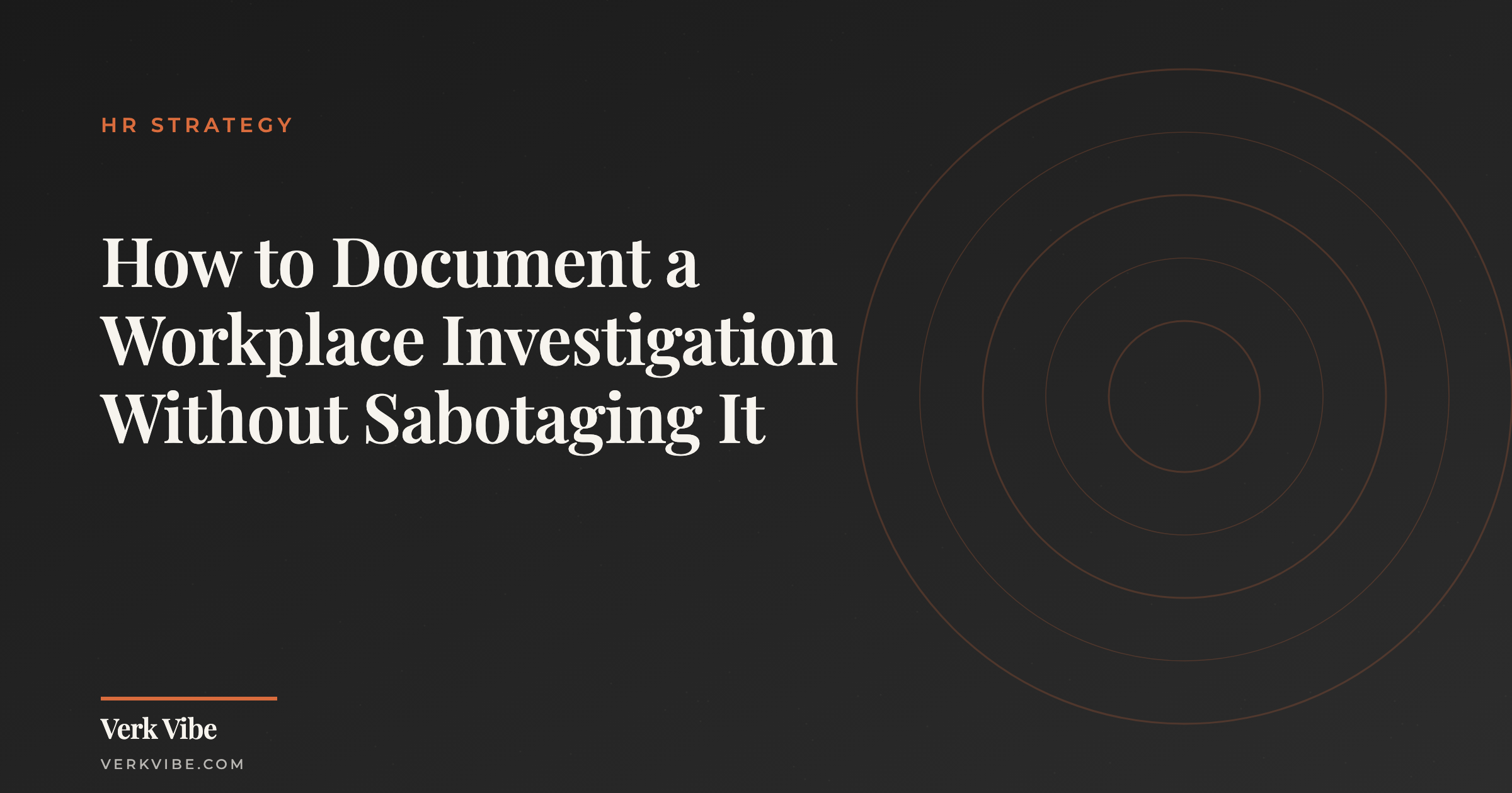 How to Document a Workplace Investigation Without Sabotaging It