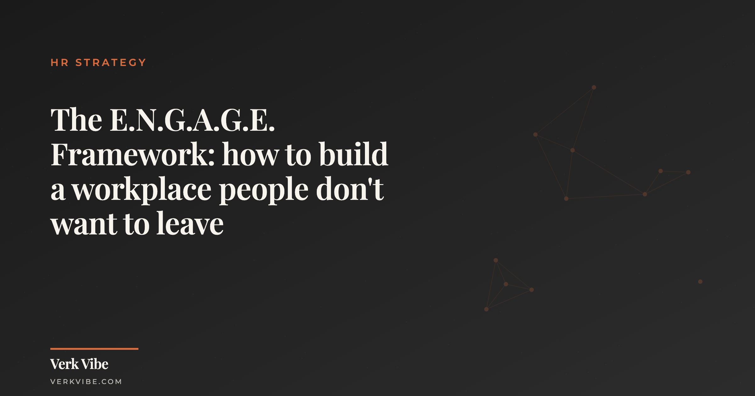 The E.N.G.A.G.E. Framework: how to build a workplace people don't want to leave